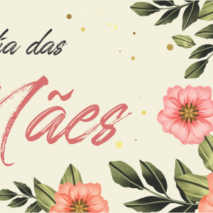 FELIZ DIA DAS MÃES