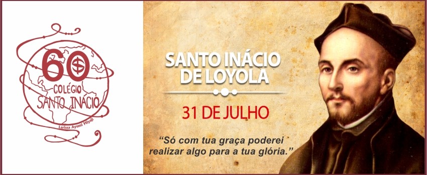 31 de JULHO - DIA DE SANTO INÁCIO DE LOYOLA